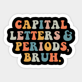 Capital Letters And Periods Bruh Retro Teacher Sticker